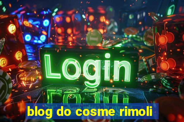 blog do cosme rimoli